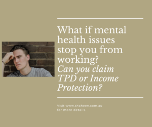 Can mental health issues stop you from working? Can you claim TPD or Income Protection for mental health issues.